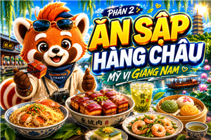 PHẦN 2: MỸ VỊ GIANG NAM - BẢN GIAO HƯỞNG ẨM THỰC GÂY THƯƠNG NHỚ CỦA HÀNG CHÂU