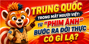 Trung Quốc Trong Mắt Người Việt: Từ Phim Ảnh Bước Ra Đời Thực Có Gì Lạ?